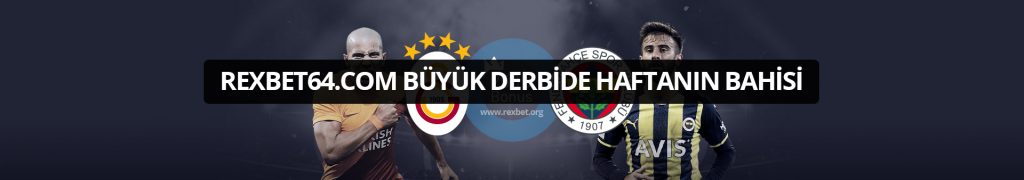 Rexbet64.com Büyük Derbide Haftanın Bahisi