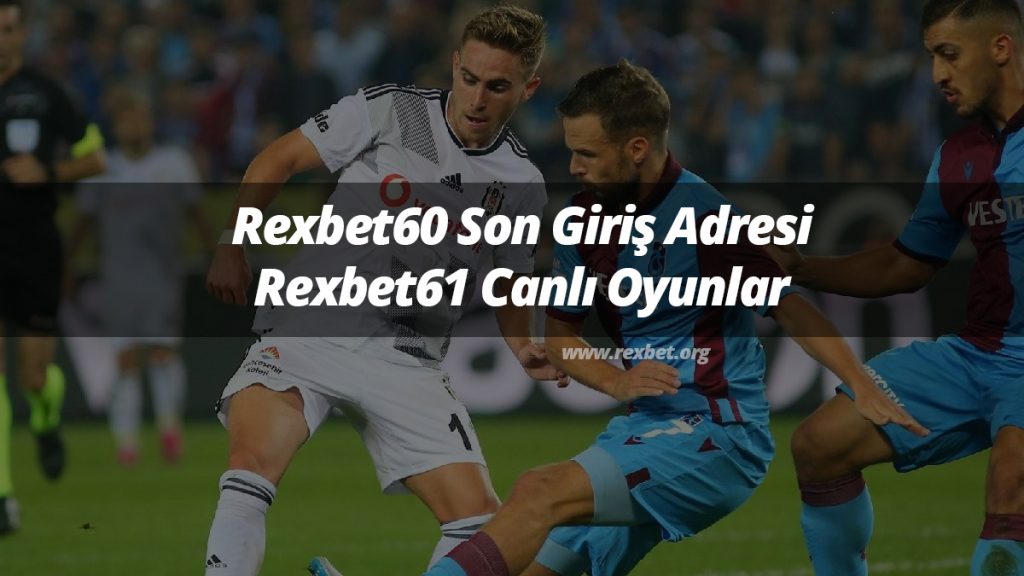 Rexbet60 Son Giriş Adresi ve Rexbet61 Canlı Oyunlar