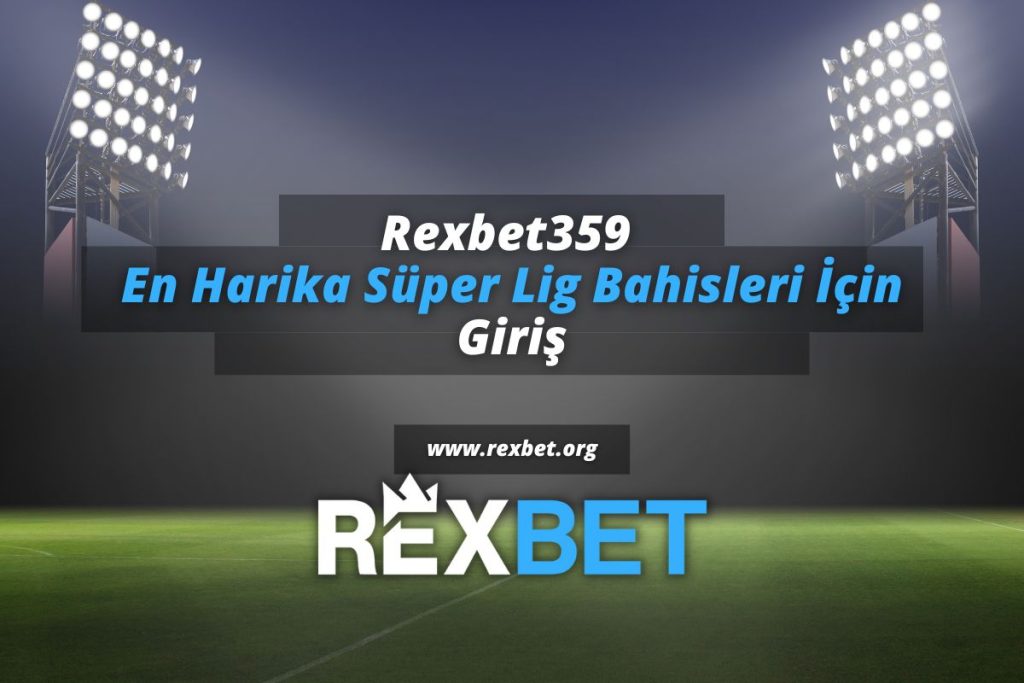 Rexbet359 Harika Süper Lig Bahisleri İçin Son 1 Gün